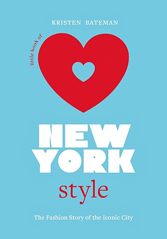 Бейтман К. Little Book of New York Style: The Fashion History of the Iconic City (Little Books of City Style, 3) english original postcards from the new yorker new yorker centennial cover art ming