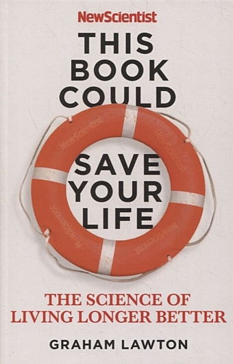 Lawton G. This Book Could Save Your Life lawton graham this book could save your life the science of living longer better