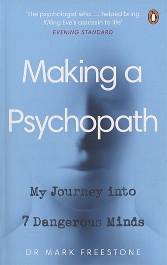 Freestone M. Making a Psychopath freestone mark making a psychopath my journey into 7 dangerous minds