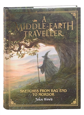 Howe J. A Middle-earth Traveller: Sketches from Bag End to Mordor nathan ian anything you can imagine peter jackson and the making of middle earth