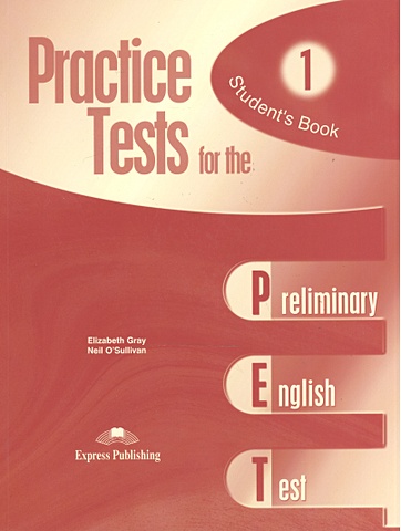 Gray E., O'Sullivan N. Practice Tests for the PET 1. Student s Book travis peter cambridge english qualification practice tests for b1 preliminary pet 8 practice tests