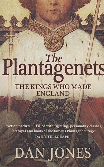 Jones D. The Plantagenets : The Kings Who Made England