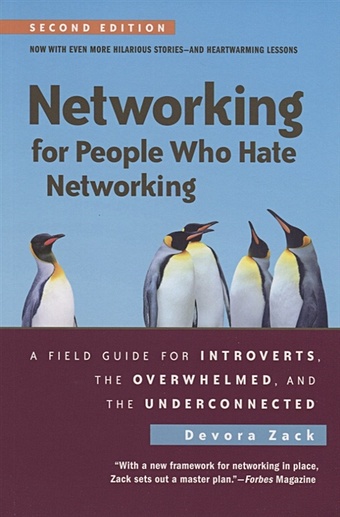 Devora Zack Networking for People Who Hate Networking, Second Edition: A Field Guide for Introverts, the Overwhelmed, and the Underconnected arden paul it s not how good you are it s how good you want to be