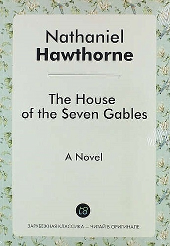 Hawthorne N. The House of the Seven Gables. A Novel hawthorne nathaniel the house of the seven gables level 1 cd
