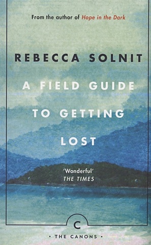 Solnit R. A Field Guide To Getting Lost kyle gabhart service oriented architecture field guide for executives