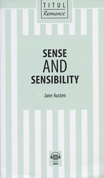 Austen J. Sense and Sensibility / Разум и чувства: книга для чтения на английском языке austen j sense and sensibility разум и чувства книга для чтения на английском языке
