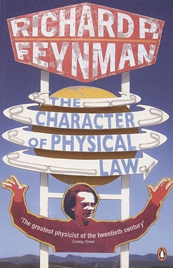 Feynman R. The Character of Physical Law feynman richard p don t you have time to think