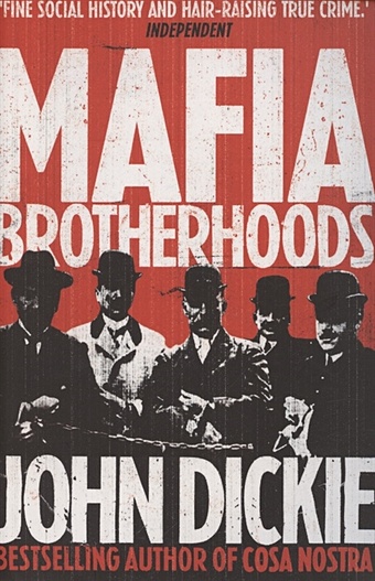 Dickie, John Mafia Brotherhoods. The rise of the Honoured Society