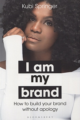 Springer K. I Am My Brand. How to build your brand without apology