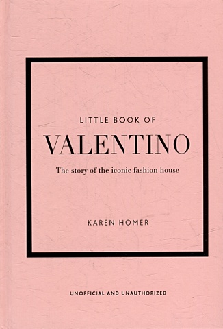 The Little Book of Valentino: The Story of the Iconic Fashion House