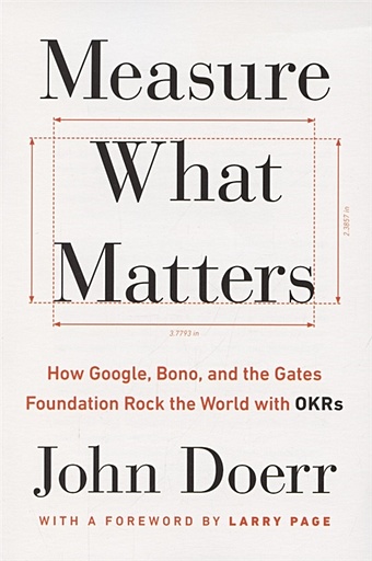 Doerr J. Measure What Matters. How Google, Bono and the Gates Foundation Rock the World with OKRs