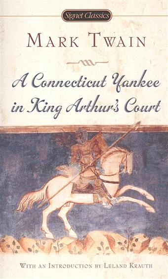 twain mark a connecticut yankee at king arthur s court A Connecticut Yankee in King Arthur s Court