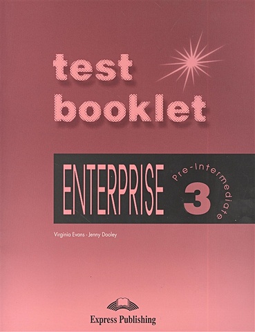 Evans V., Dooley J. Enterprise 3. Test Booklet. Pre-Intermediate. Сборник тестовых заданий и упражнений
