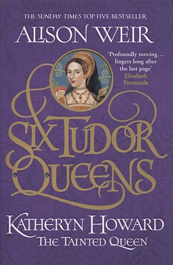 Weir A. Six Tudor Queens: Katheryn Howard, The Tainted Queen цена и фото