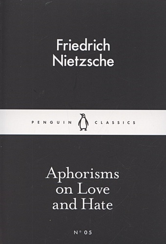 Nietzsche F. Aphorisms on Love and Hate nietzsche friedrich wilhelm aphorisms on love and hate
