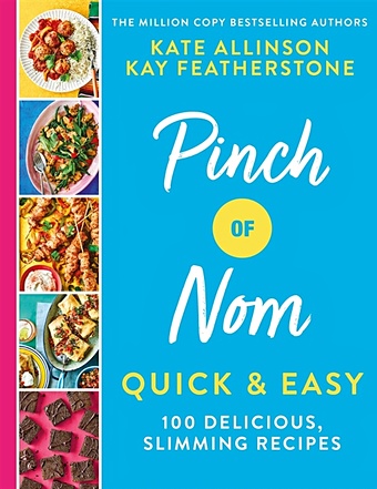 Allinson K., Featherstone K. Pinch of Nom Quick and Easy: 100 Delicious, Slimming Recipes allinson kate физерстоун кей pinch of nom 100 slimming home style recipes