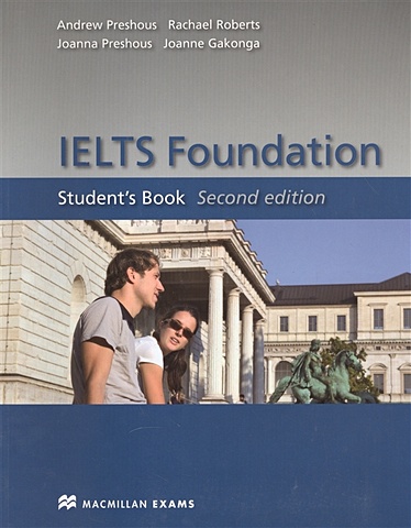 Preshous A., Preshous J., Roberts R., Gakonga J. IELTS Foundation. Student s Book
