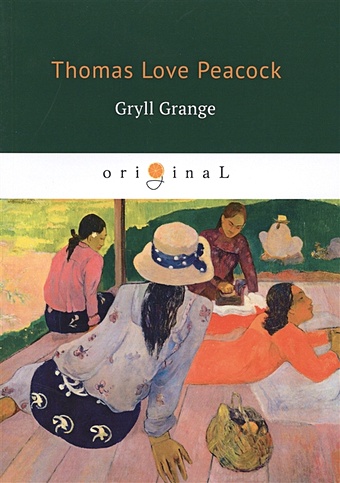 Peacock T. Gryll Grange = Усадьба Грилла: на англ.яз peacock thomas love gryll grange