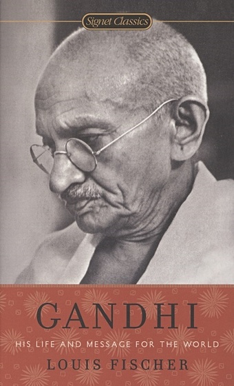 Fischer L. Gandhi. His Life and Message for the World fischer louis the life of mahatma gandhi
