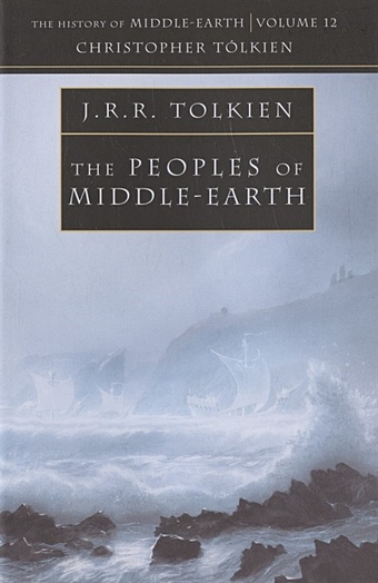 The Peoples of Middle-earth. The History of Middle-Earth Volume 12 Christopher Tolkien the peoples of middle earth the history of middle earth volume 12 christopher tolkien