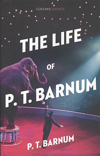 Barnum P. The Life of P.T. Barnum  barnum p t the life of p t barnum