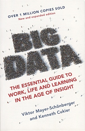 Mayer-Schonberger V. Big Data. The Essential Guide to Work, Life and Learning in the Age of Insight steve wexler the big book of dashboards visualizing your data using real world business scenarios
