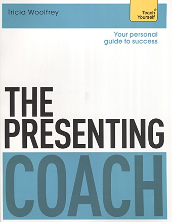 Woolfrey T. The Presenting Coach. Teach Yourself judkins r make brilliant work