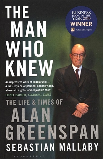 Mallaby S. The Man Who Knew: The Life & Times of Alan Greenspan paton m alan rickman the unauthorised biography
