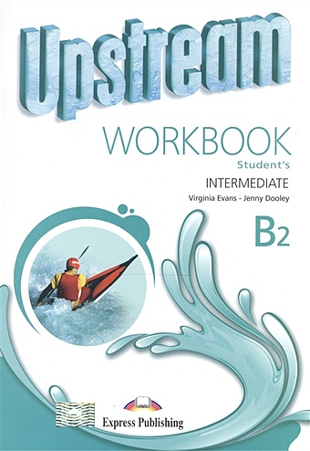 Evans V., Dooley J. Upstream Intermediate B2. Workbook. Student s evans v dooley j upstream intermediate b2 student s book