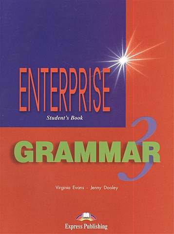 Evans V., Dooley J. Enterprise 3. Grammar. Student`s Book эванс вирджиния enterprise plus pre intermediate students book