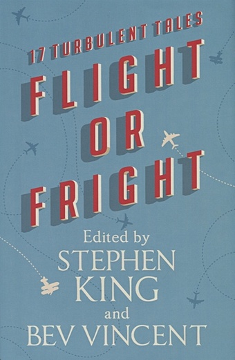 King S., Vincent B. (ред.) Flight or Fright king stephen hill joe vincent bev flight or fright 17 turbulent tales