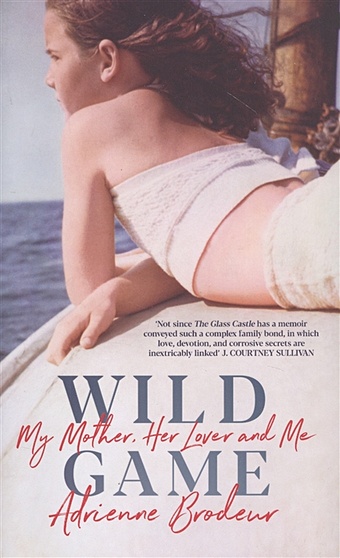 Brodeur A. Wild Game: My Mother, Her Lover and Me wild game my mother her lover and me