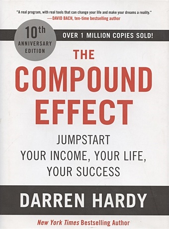 Hardy D. The Compound Effect: Jumpstart Your Income, Your Life, Your Success butler bowdon tom 50 success classics your shortcut to the most important ideas on motivation achievement prosperity