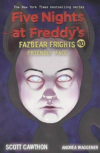 Cawthon Scott Friendly Face (Five Nights at Freddys: Fazbear Frights #10) cawthon scott the puppet carver five nights at freddys fazbea r frights 9