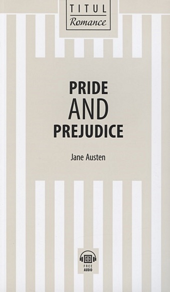 austen j pride and prejudice гордость и предубеждение на англ яз Austen J. Pride and Prejudice. Гордость и предубеждение: книга для чтения на английском языке