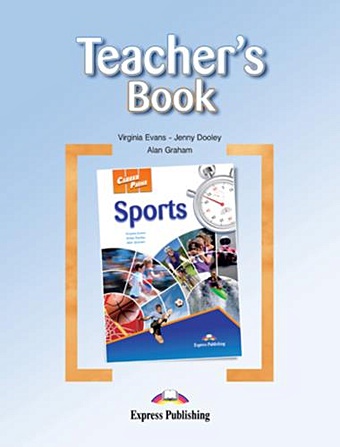 Evans V., Dooley J., Graham A. Sports. Teacher`s Book. Книга для учителя