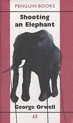 Orwell G. Shooting an Elephant оруэлл джордж shooting an elephant