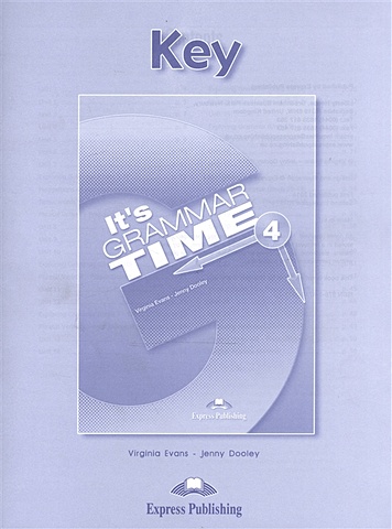 Evans V., Dooley J. It s Grammar Time 4. Key evans virginia dooley jenny it s grammar time 4 test booklet