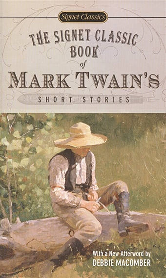 Twain M. The Signet Classic Book of Mark Twain s Short Stories twain mark твен марк celebrated jumping frog of calaveras county and other tales