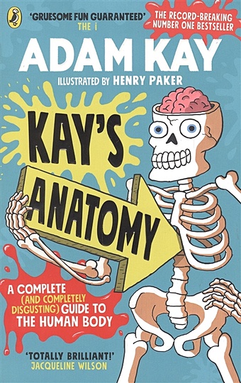 Kay A. Kays Anatomy. A Complete (and Completely Disgusting) Guide to the Human Body kay adam kay s anatomy a complete guide to the human body