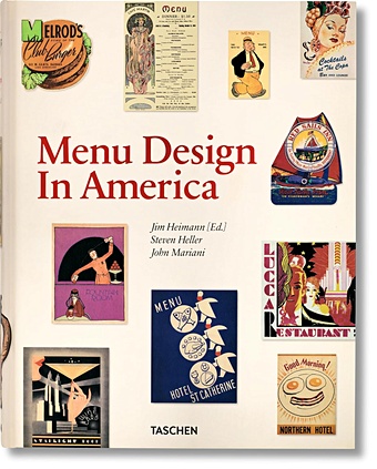 Мариани Дж., Хеллер С. Menu Design in America. 1850–1985 heller steven selvaggio marc menu design in europe
