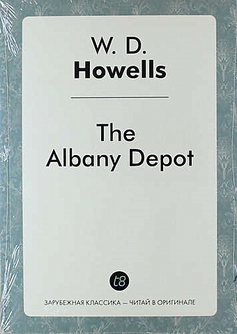 Howells W.D. The Albany Depot howells w d the albany depot