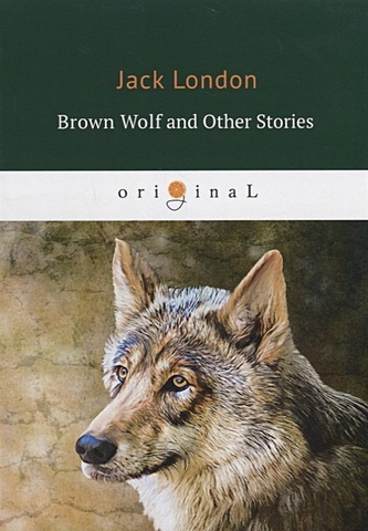 london j moon face and other stories луннолицый и другие истории на англ яз London J. Brown Wolf and Other Stories = Бурый волк и другие рассказы: на англ.яз