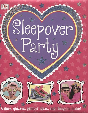 Sleepover Party. Games, Quizzes, Pamper Ideas and Things to Make! sleepover party games quizzes pamper ideas and things to make