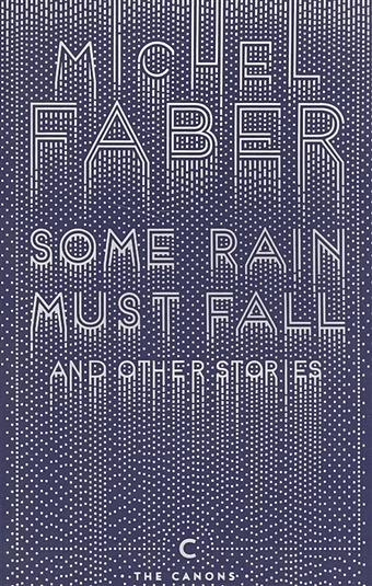 Faber M. Some Rain Must Fall and Other Stories фейбер мишель some rain must fall and other stories