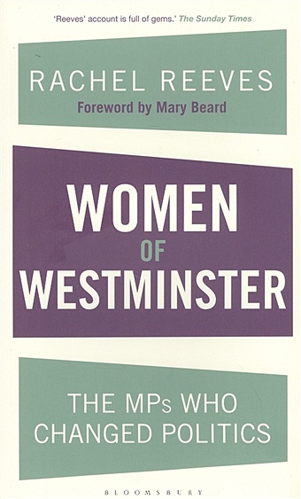 Reeves R. Women of Westminster. The MPs Who Changed Politics rubens bernice the elected member