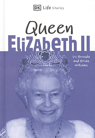 Williams B. DK Life Stories Queen Elizabeth II glynne jones tim the british at home