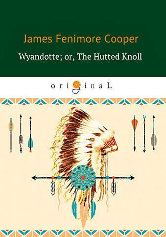 Купер Джеймс Фенимор Wyandotte; or, The Hutted Knoll = Вайандотте, или Дом на холме: на англ.яз
