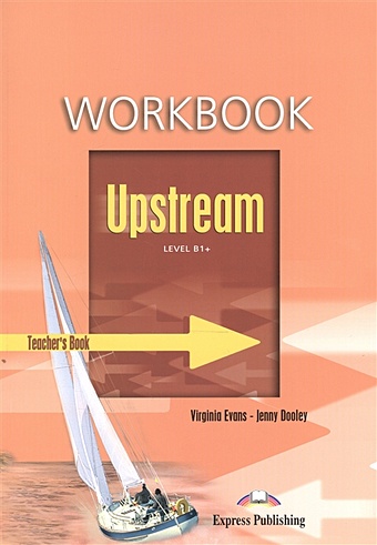 evans v dooley j upsrteam a2 elementary workbook teacher s book Evans V., Dooley J. Upstream B1+ Intermediate. Workbook. Teacher s Book