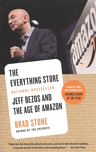 Stone B. The Everything Store. Jeff Bezos and the Age of Amazon стоун брэд the everything store джефф безос и эра amazon